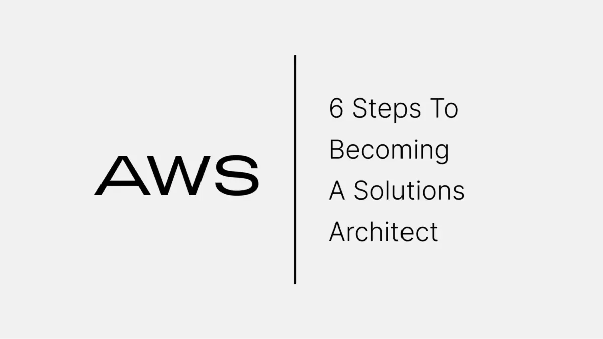 6 steps to becoming an aws solutions architect