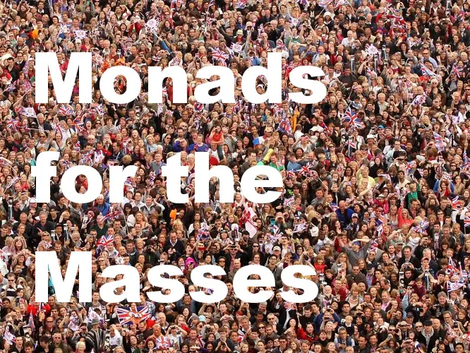 Monads for the masses