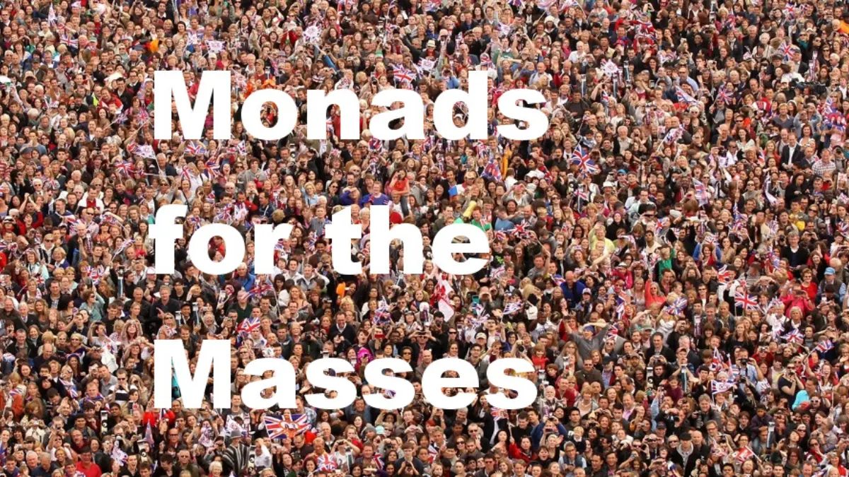Monads for the masses